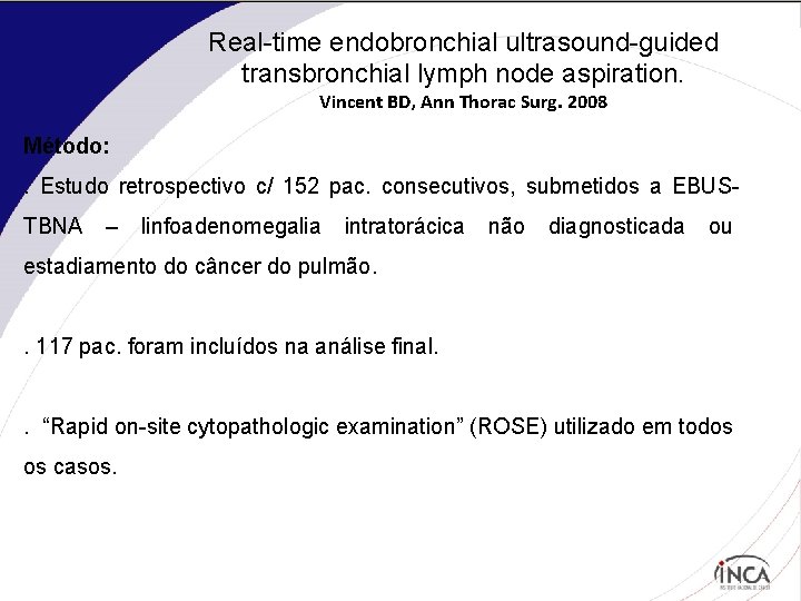 Real-time endobronchial ultrasound-guided transbronchial lymph node aspiration. Vincent BD, Ann Thorac Surg. 2008 Método: