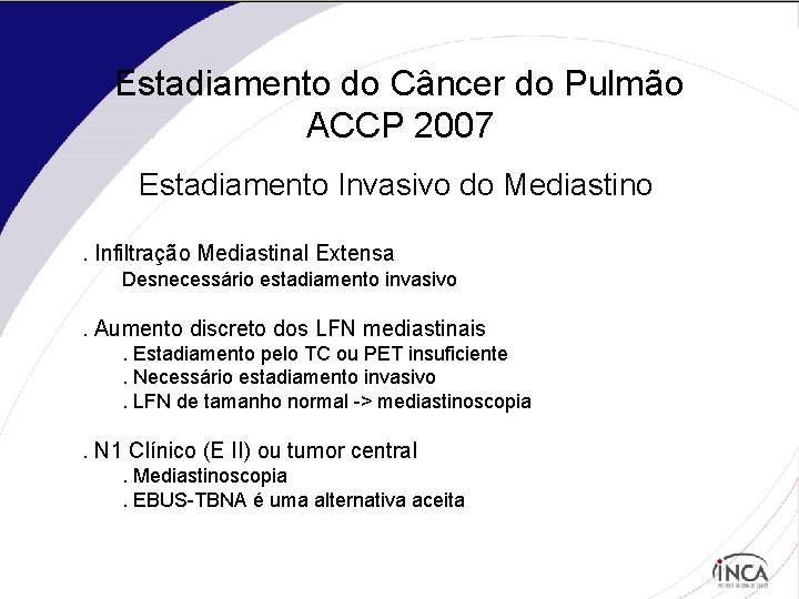 Estadiamento do Câncer do Pulmão ACCP 2007 Estadiamento Invasivo do Mediastino. Infiltração Mediastinal Extensa