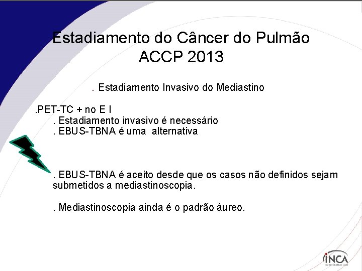 Estadiamento do Câncer do Pulmão ACCP 2013. Estadiamento Invasivo do Mediastino. PET-TC + no