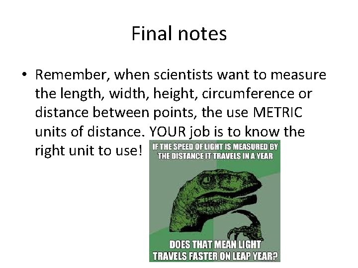 Final notes • Remember, when scientists want to measure the length, width, height, circumference