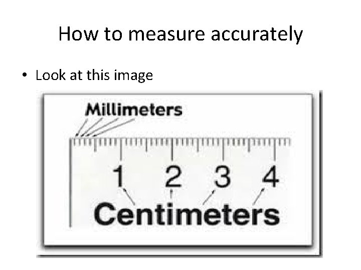 How to measure accurately • Look at this image 