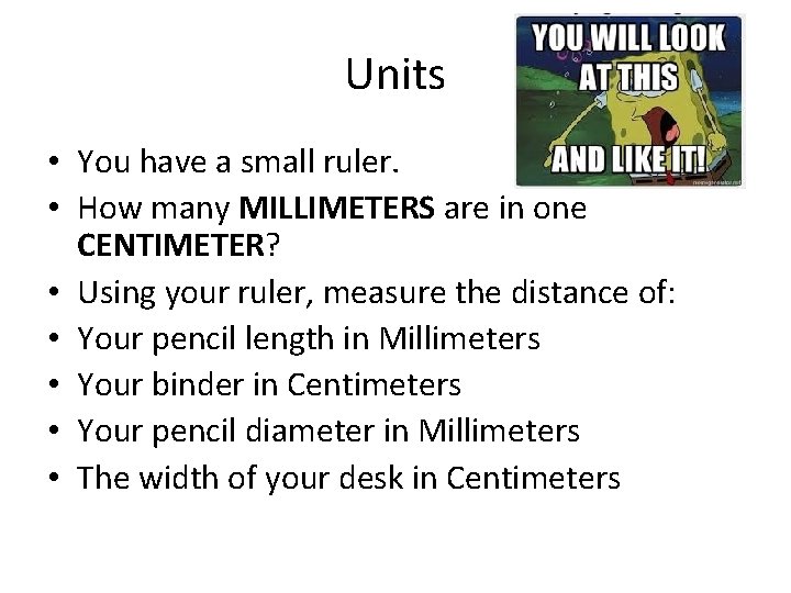 Units • You have a small ruler. • How many MILLIMETERS are in one