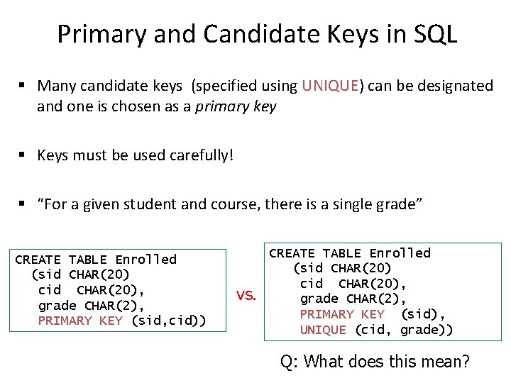 Primary and Candidate Keys in SQL § Many candidate keys (specified using UNIQUE) can