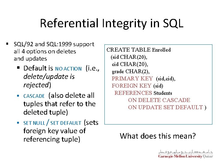 Referential Integrity in SQL § SQL/92 and SQL: 1999 support all 4 options on