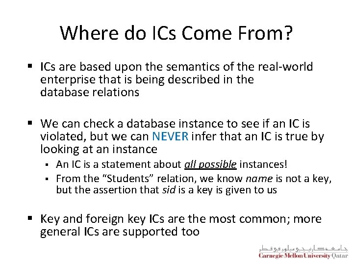 Where do ICs Come From? § ICs are based upon the semantics of the