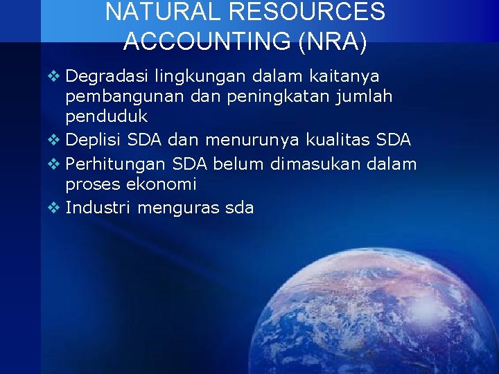 NATURAL RESOURCES ACCOUNTING (NRA) v Degradasi lingkungan dalam kaitanya pembangunan dan peningkatan jumlah penduduk