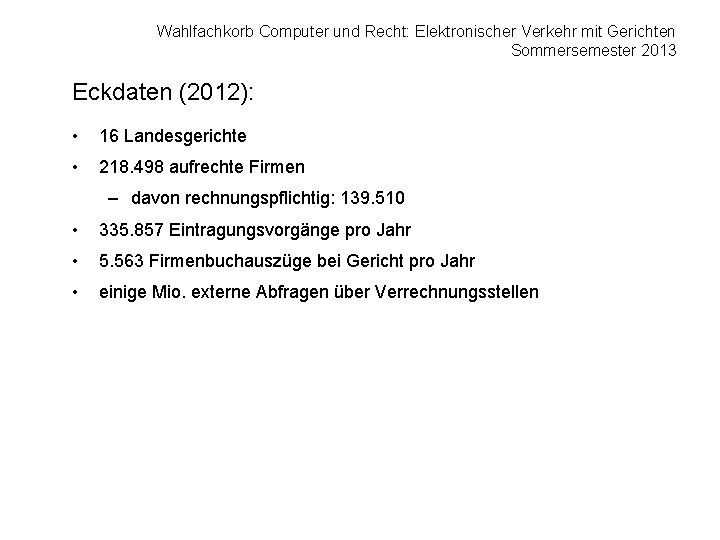 Wahlfachkorb Computer und Recht: Elektronischer Verkehr mit Gerichten Sommersemester 2013 Eckdaten (2012): • 16