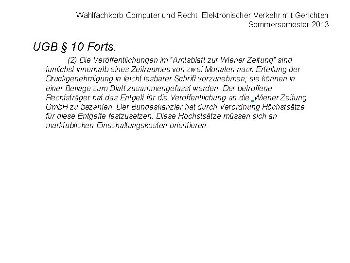 Wahlfachkorb Computer und Recht: Elektronischer Verkehr mit Gerichten Sommersemester 2013 UGB § 10 Forts.