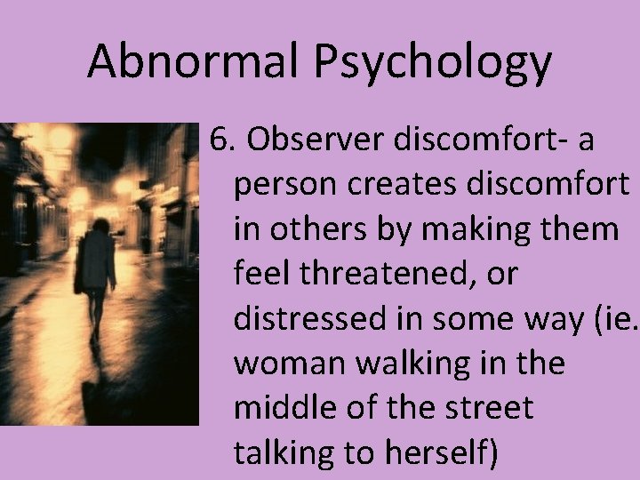 Abnormal Psychology 6. Observer discomfort- a person creates discomfort in others by making them