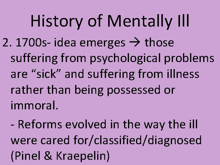 History of Mentally Ill 2. 1700 s- idea emerges those suffering from psychological problems