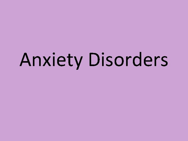 Anxiety Disorders Anxiety Disorders