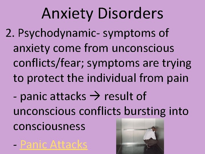 Anxiety Disorders 2. Psychodynamic- symptoms of anxiety come from unconscious conflicts/fear; symptoms are trying Anxiety Disorders 2. Psychodynamic- symptoms of anxiety come from unconscious conflicts/fear; symptoms are trying