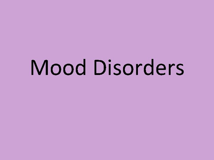 Mood Disorders Mood Disorders