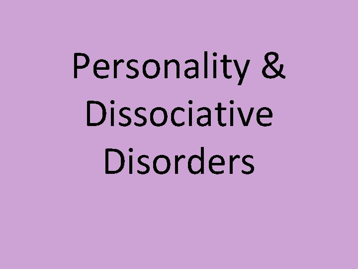 Personality & Dissociative Disorders 