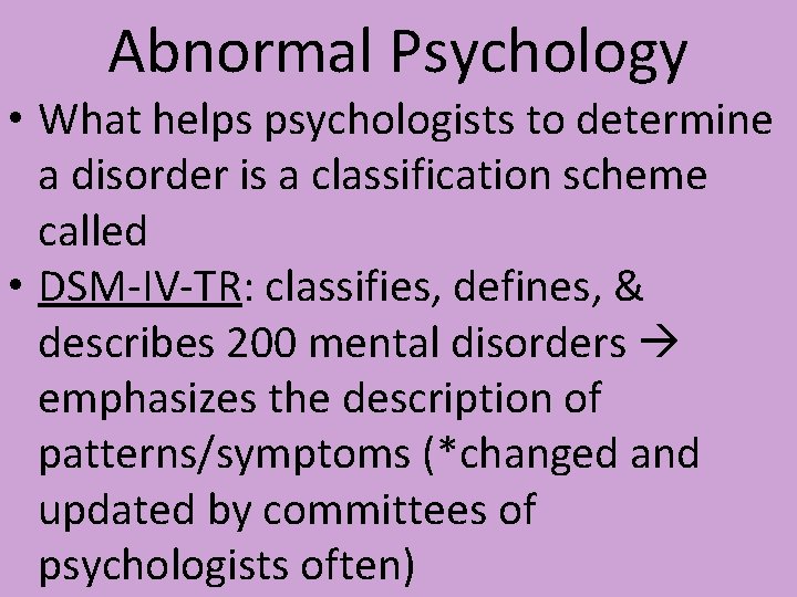 Abnormal Psychology • What helps psychologists to determine a disorder is a classification scheme Abnormal Psychology • What helps psychologists to determine a disorder is a classification scheme