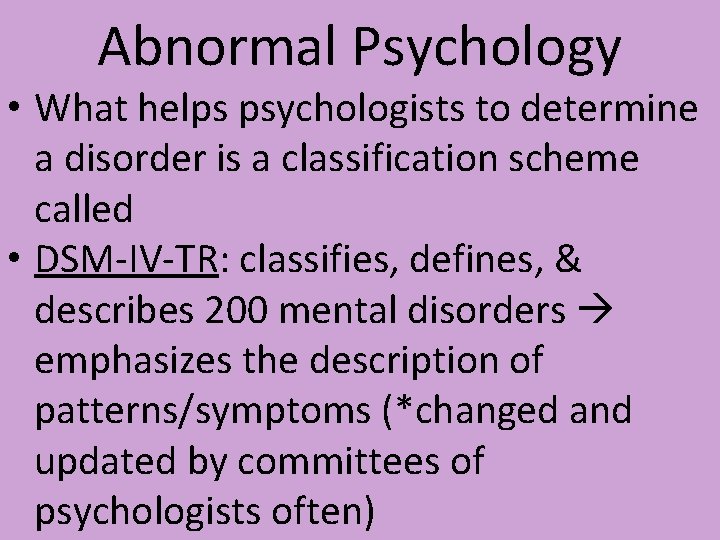 Abnormal Psychology • What helps psychologists to determine a disorder is a classification scheme