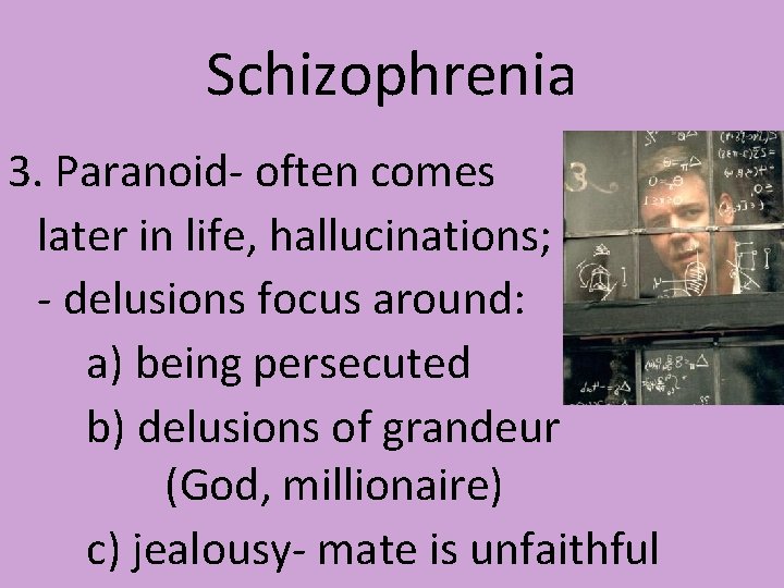 Schizophrenia 3. Paranoid- often comes later in life, hallucinations; - delusions focus around: a)