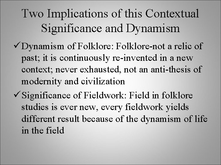 Two Implications of this Contextual Significance and Dynamism ü Dynamism of Folklore: Folklore-not a