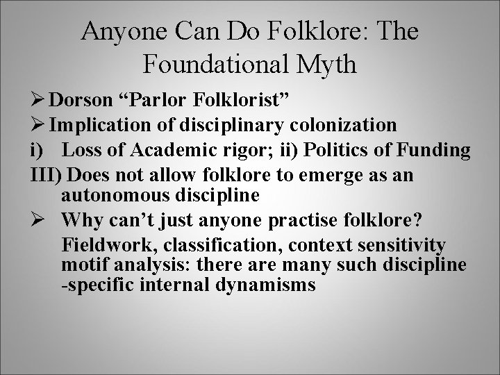 Anyone Can Do Folklore: The Foundational Myth Ø Dorson “Parlor Folklorist” Ø Implication of
