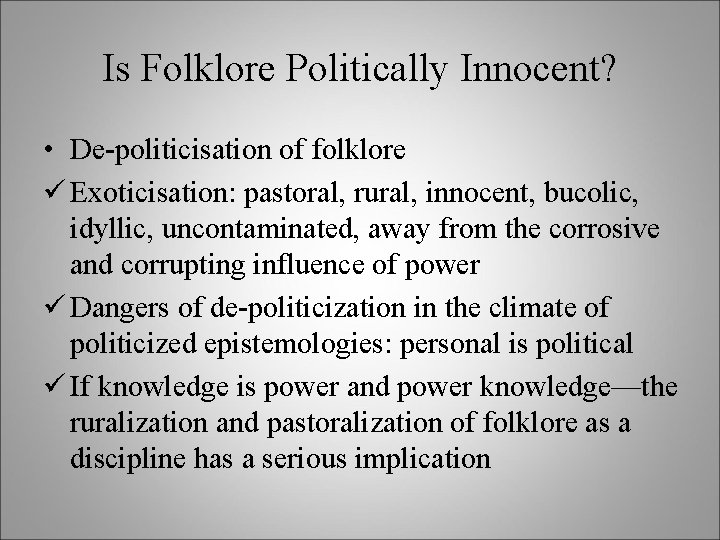 Is Folklore Politically Innocent? • De-politicisation of folklore ü Exoticisation: pastoral, rural, innocent, bucolic,