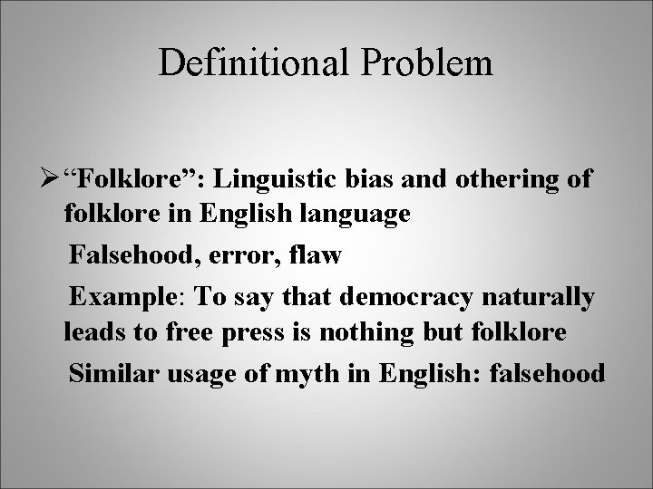 Definitional Problem Ø “Folklore”: Linguistic bias and othering of folklore in English language Falsehood,