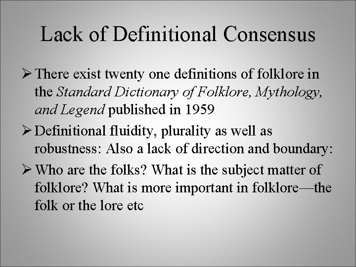 Lack of Definitional Consensus Ø There exist twenty one definitions of folklore in the