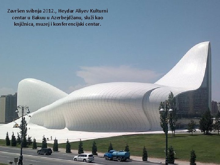 Završen svibnja 2012. , Heydar Aliyev Kulturni centar u Bakuu u Azerbejdžanu, služi kao
