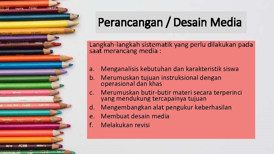 Perancangan / Desain Media Langkah-langkah sistematik yang perlu dilakukan pada saat merancang media :