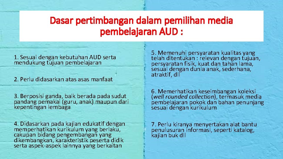 Dasar pertimbangan dalam pemilihan media pembelajaran AUD : 1. Sesuai dengan kebutuhan AUD serta