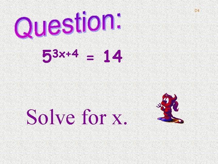 D 4 3 x+4 5 = 14 Solve for x. 