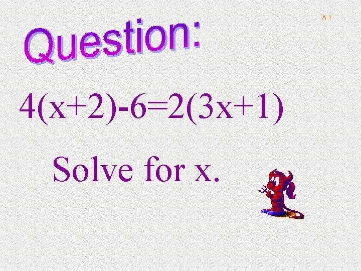 A 1 4(x+2)-6=2(3 x+1) Solve for x. 