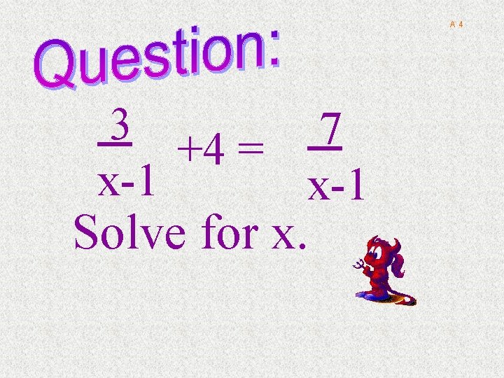 A 4 3 7 +4 = x-1 Solve for x. 