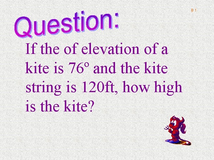 B 1 If the of elevation of a kite is 76º and the kite