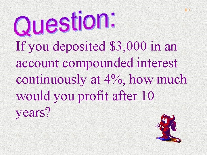 B 1 If you deposited $3, 000 in an account compounded interest continuously at