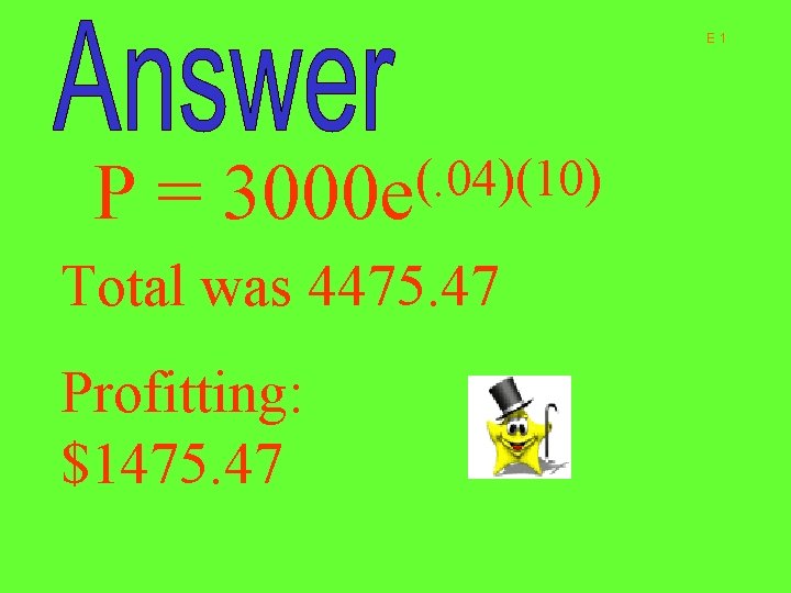 E 1 P= (. 04)(10) 3000 e Total was 4475. 47 Profitting: $1475. 47
