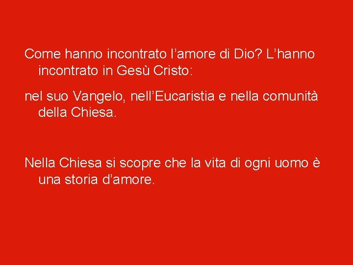 Come hanno incontrato l’amore di Dio? L’hanno incontrato in Gesù Cristo: nel suo Vangelo,