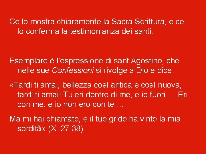 Ce lo mostra chiaramente la Sacra Scrittura, e ce lo conferma la testimonianza dei