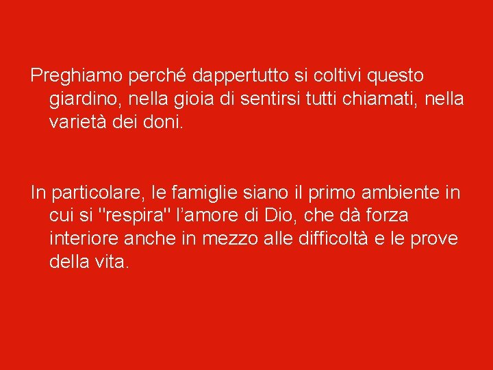 Preghiamo perché dappertutto si coltivi questo giardino, nella gioia di sentirsi tutti chiamati, nella