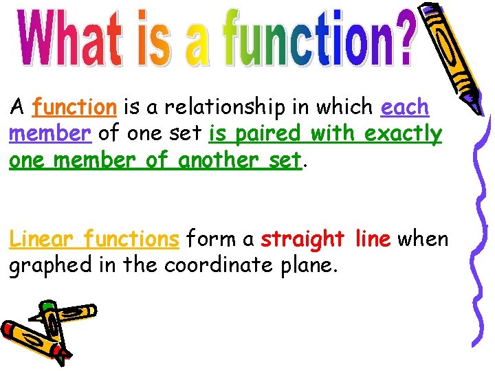 A function is a relationship in which each member of one set is paired