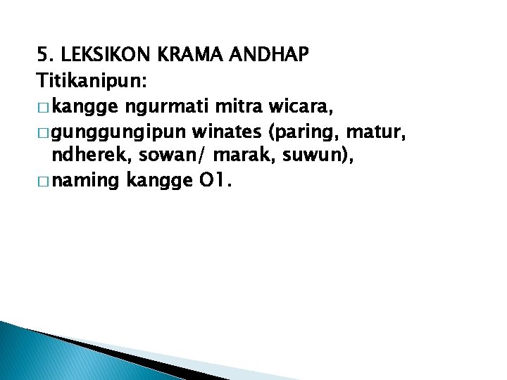 5. LEKSIKON KRAMA ANDHAP Titikanipun: � kangge ngurmati mitra wicara, � gungipun winates (paring,