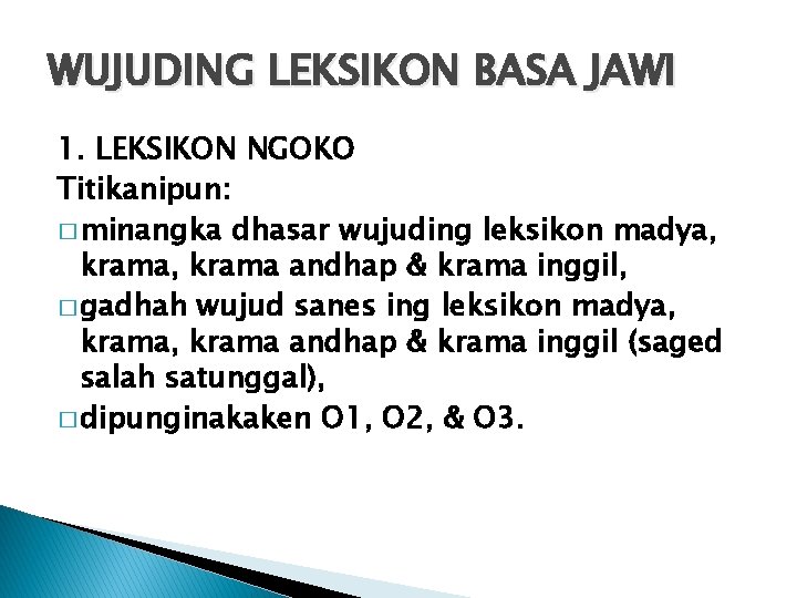 WUJUDING LEKSIKON BASA JAWI 1. LEKSIKON NGOKO Titikanipun: � minangka dhasar wujuding leksikon madya,