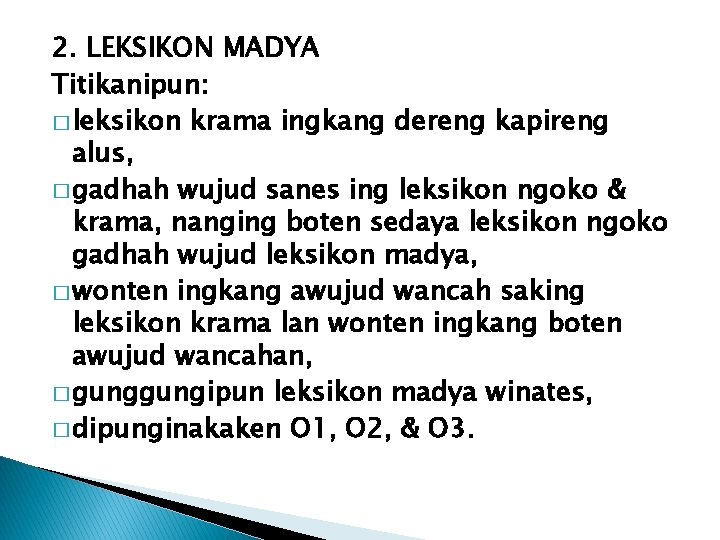 2. LEKSIKON MADYA Titikanipun: � leksikon krama ingkang dereng kapireng alus, � gadhah wujud