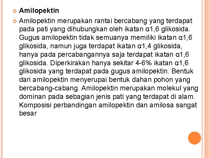 Amilopektin merupakan rantai bercabang yang terdapat pada pati yang dihubungkan oleh ikatan α 1,