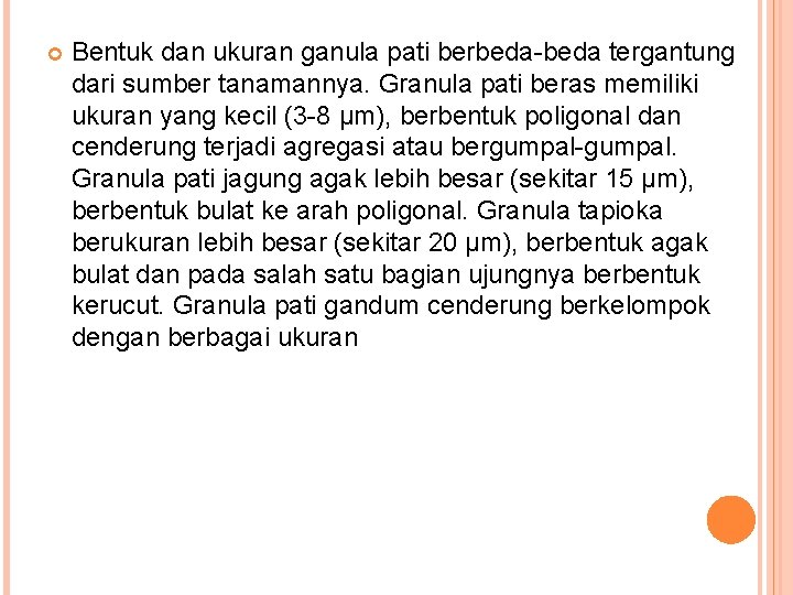  Bentuk dan ukuran ganula pati berbeda-beda tergantung dari sumber tanamannya. Granula pati beras