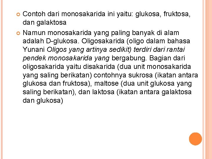 Contoh dari monosakarida ini yaitu: glukosa, fruktosa, dan galaktosa Namun monosakarida yang paling banyak