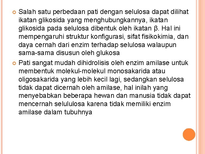 Salah satu perbedaan pati dengan selulosa dapat dilihat ikatan glikosida yang menghubungkannya, ikatan glikosida