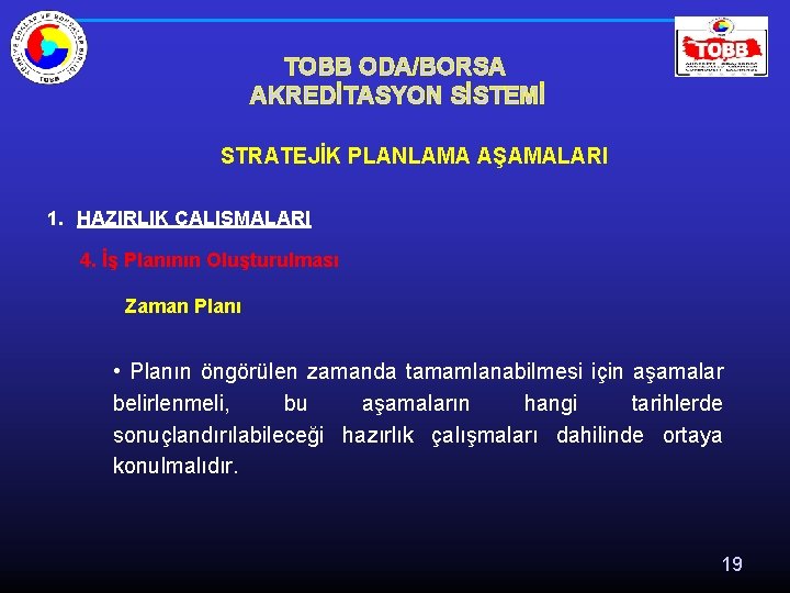 TOBB ODA/BORSA AKREDİTASYON SİSTEMİ STRATEJİK PLANLAMA AŞAMALARI 1. HAZIRLIK ÇALIŞMALARI 4. İş Planının Oluşturulması