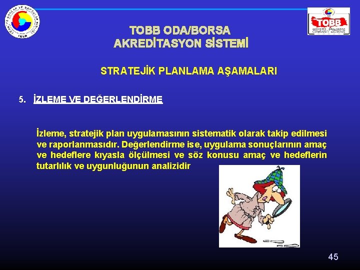 TOBB ODA/BORSA AKREDİTASYON SİSTEMİ STRATEJİK PLANLAMA AŞAMALARI 5. İZLEME VE DEĞERLENDİRME İzleme, stratejik plan