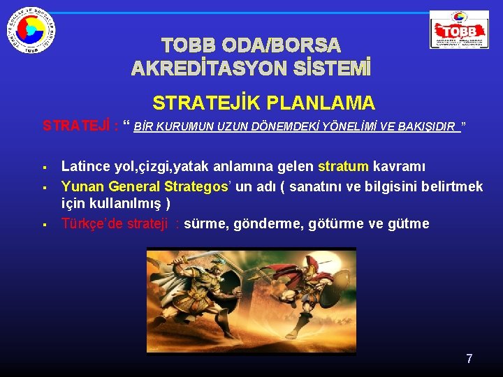 TOBB ODA/BORSA AKREDİTASYON SİSTEMİ STRATEJİK PLANLAMA STRATEJİ : “ BİR KURUMUN UZUN DÖNEMDEKİ YÖNELİMİ