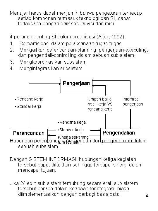 Manajer harus dapat menjamin bahwa pengaturan terhadap setiap komponen termasuk teknologi dan SI, dapat